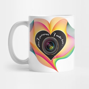 When I photograph I make love Mug